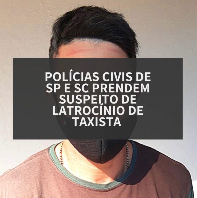 Suspeito de latrocínio de taxista de Içara é preso em São Paulo